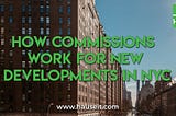 How Commissions Work for New Developments in NYC