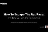 How to Escape the Rat Race: It’s Not a Job or Business