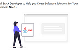 Full Stack Developer to Help you Create Software Solutions for Your Business Needs