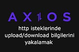 Axios İpuçları #6: HTTP İsteklerinde Upload/Download Bilgilerini Yakalamak