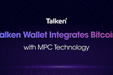 Talken Wallet Now Supports Bitcoin with MPC Technology