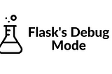 How to Use Flask’s Debug Mode