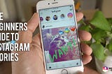 The Beginners Guide To Instagram Stories