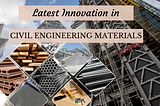 Latest Innovations in Civil Engineering Materials