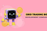 Top 10 Grid Trading Bot Development Companies in 2024