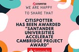 Citispotter has been awarded the prestigious “Santander Universities Accelerate Cambridge Project…