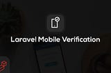 Laravel Mobile Verification