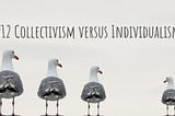 #12 Collectivism versus Individualism