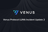 Venus Protocol LUNA Incident Update 2
