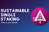 Sustainable Single Staking with a (3,3) Focus