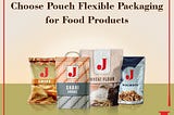 Choose Pouch Flexible Packaging for Food Products
