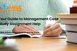 Your Guide to Management Case Study Assignment Help
