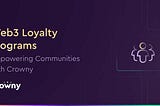 Web3 loyalty programs — empowering communities with Crowny
