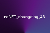 reNFT Changelog #3 — November 30