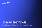 2026 Predictions: 3 Stablecoin Shifts and Why They Matter for You