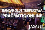 JasaBet : Bandar Slot Terpercaya Pragmatic Online