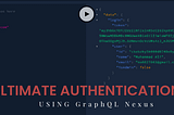 Ultimate Authentication using GraphQL Nexus