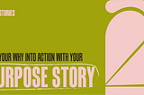 Put Your Why into Action with Your Purpose Story