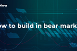 How to build in bear market