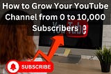 How to Grow Your YouTube Channel from 0 to 10,000 Subscribers