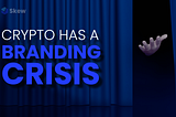 Crypto has a branding crisis.
