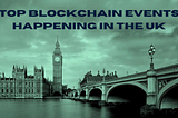 Top Blockchain events happening in the UK