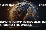 REPORT 2023: CRYPTO REGULATION AROUND THE WORLD