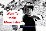 The Art Of Selling Without Selling