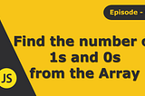 JavaScript Interview Question: Find the number of 1s and 0s from the array