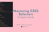 Mastering CSS3 Selectors: A Complete Guide with Examples