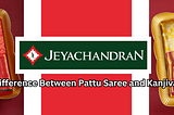 What is the Difference Between Pattu Saree and Kanjivaram Sarees?