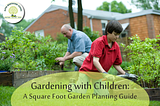 Gardening with Children — Square Foot Gardening Planting Guide| Alpha Montessori School
