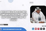 Mohammed Bin Tarjim’s Comparative Lens — B2B and B2C Marketing in Focus