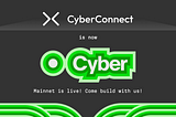 CyberConnect is now Cyber! Mainnet is live! Come build with us!