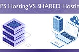 VPS HOSTING v/s SHARED HOSTING