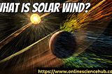 What is Solar Wind?