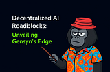 Decentralized AI Roadblocks: Unveiling Gensyn’s Edge.