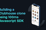 Building a Clubhouse clone with 100ms Javascript SDK