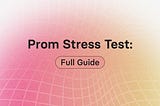 Prom Stress Test: Full Guide