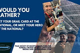 Would You Rather Get Your Grail Card At The National Or Meet Your Hero Or Idol At The National?