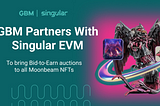 GBM partners with Singular to bring Bid-to-Earn auctions to all Moonbeam assets!