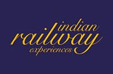 Indian Railway Experiences.