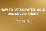 A Comprehensive Guide to Participating in Gold DAO Governance