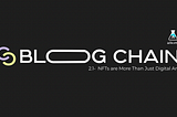 Blogchain 2.1 — NFTs are More Than Just Digital Art