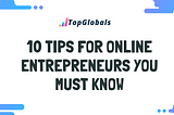 10 Tips For Online Entrepreneurs You Must Know