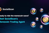 Ready to ride the memecoin wave? 🌊 Meet SocialScan’s Memecoin Trading Agent