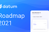 Datum Roadmap 2021