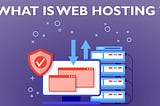 WHAT IS WEB HOSTING?