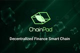 ABOUT CHAINPAD-THE MULTICHAIN DECENTRALIZED IDO PLATFORM FOR BSC