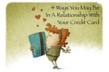 4 Ways You May Be In A Relationship With Your Credit Card